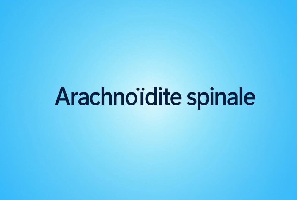Arachnoïdite spinale traitement diagnostic cause